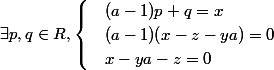 \exists p,q \in \mathb{R}, \begin{cases} &(a-1)p+q=x\\ & (a-1)(x-z-ya)=0\\ &x-ya-z=0 \end{cases}